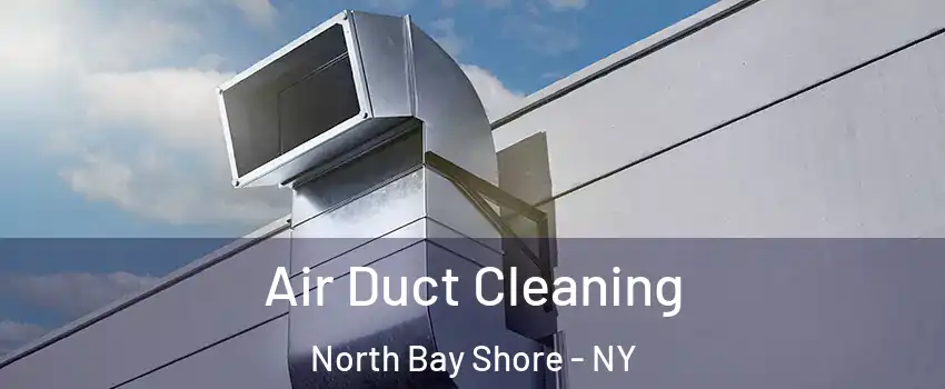  Air Duct Cleaning North Bay Shore - NY