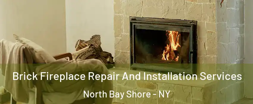  Brick Fireplace Repair And Installation Services North Bay Shore - NY