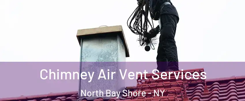  Chimney Air Vent Services North Bay Shore - NY