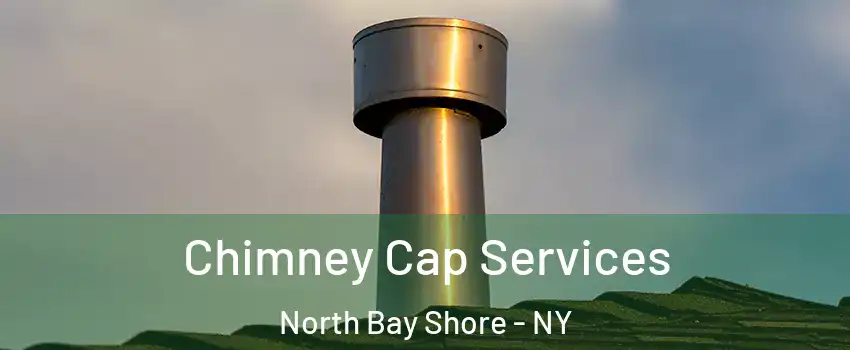  Chimney Cap Services North Bay Shore - NY