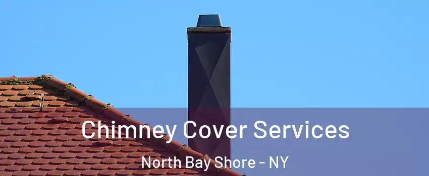  Chimney Cover Services North Bay Shore - NY