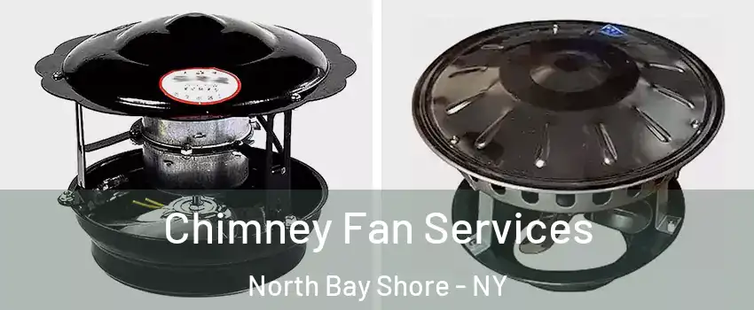  Chimney Fan Services North Bay Shore - NY