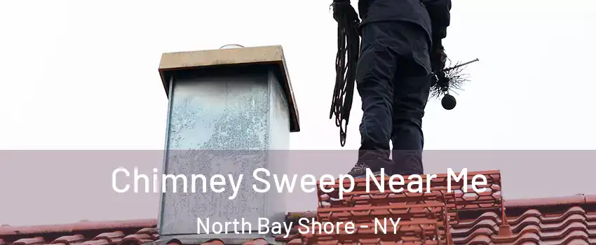  Chimney Sweep Near Me North Bay Shore - NY