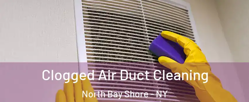  Clogged Air Duct Cleaning North Bay Shore - NY