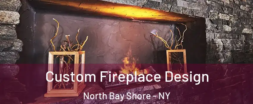  Custom Fireplace Design North Bay Shore - NY