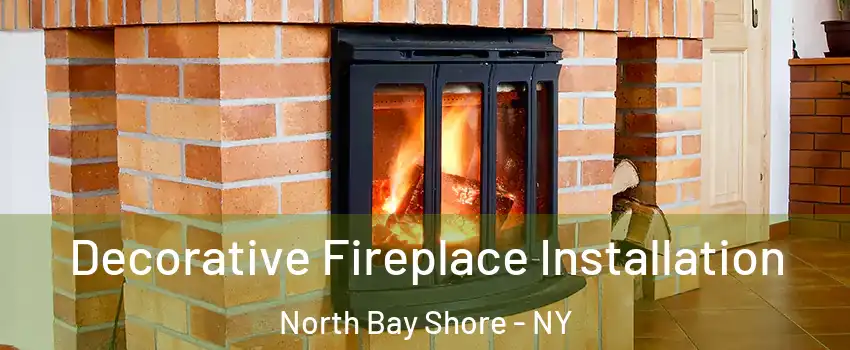  Decorative Fireplace Installation North Bay Shore - NY