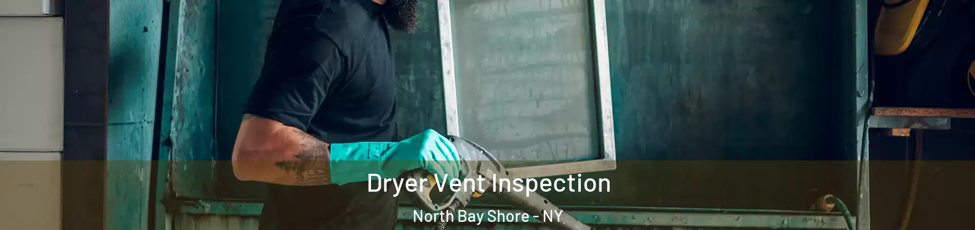  Dryer Vent Inspection North Bay Shore - NY