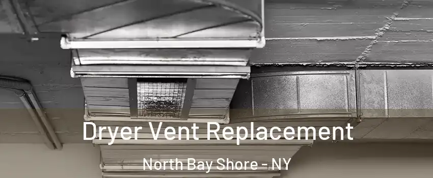  Dryer Vent Replacement North Bay Shore - NY