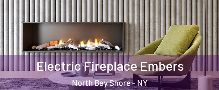  Electric Fireplace Embers North Bay Shore - NY