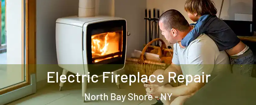 Electric Fireplace Repair North Bay Shore - NY