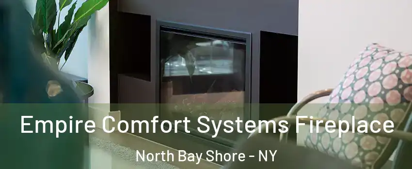  Empire Comfort Systems Fireplace North Bay Shore - NY