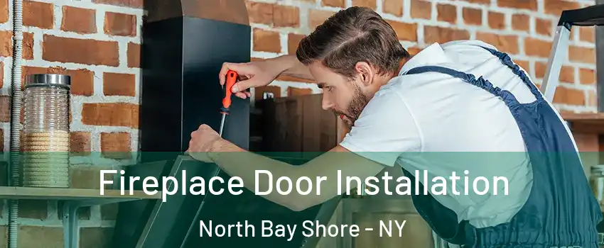  Fireplace Door Installation North Bay Shore - NY
