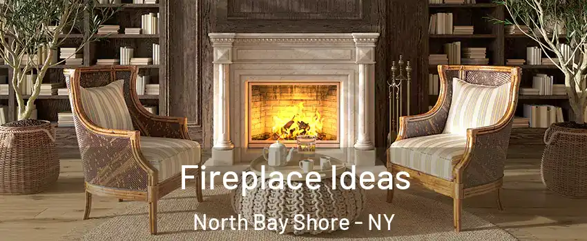  Fireplace Ideas North Bay Shore - NY
