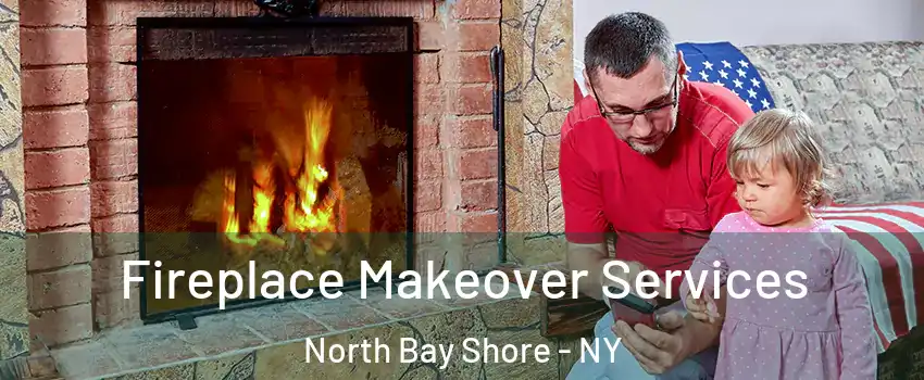  Fireplace Makeover Services North Bay Shore - NY