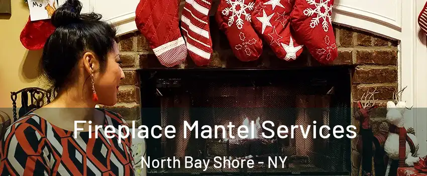  Fireplace Mantel Services North Bay Shore - NY