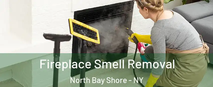  Fireplace Smell Removal North Bay Shore - NY