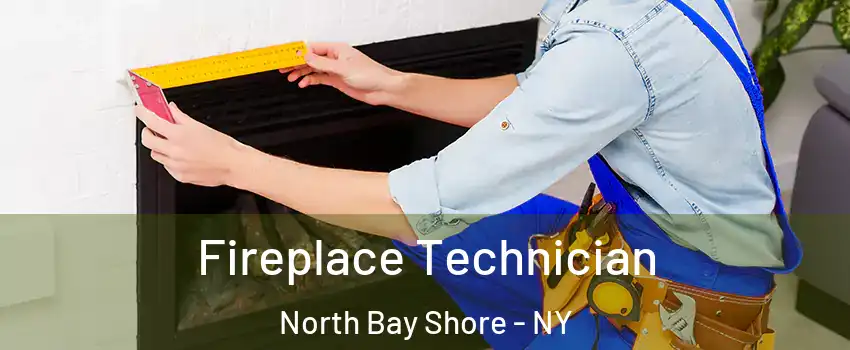  Fireplace Technician North Bay Shore - NY