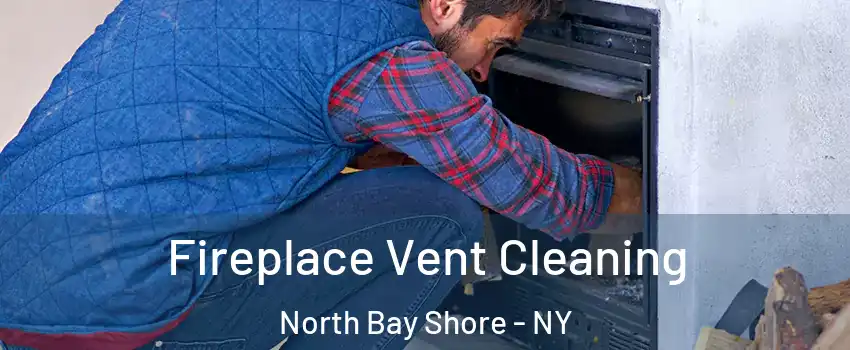  Fireplace Vent Cleaning North Bay Shore - NY