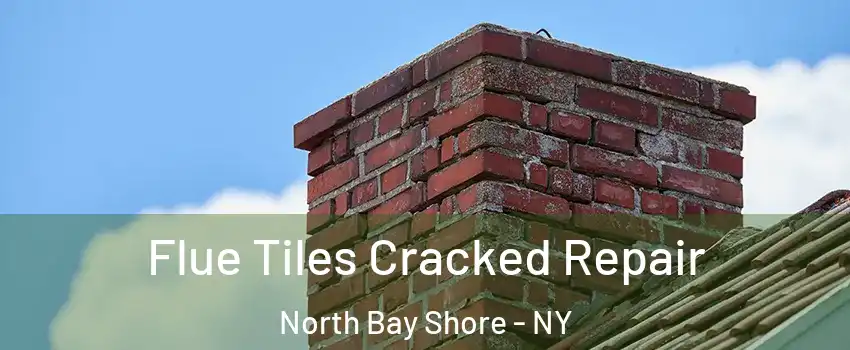  Flue Tiles Cracked Repair North Bay Shore - NY
