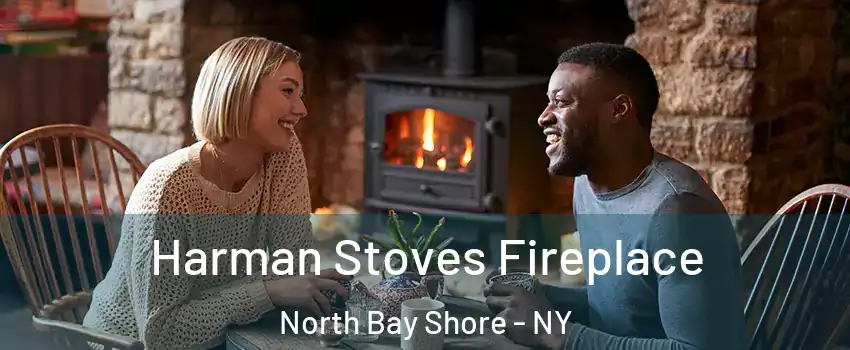  Harman Stoves Fireplace North Bay Shore - NY
