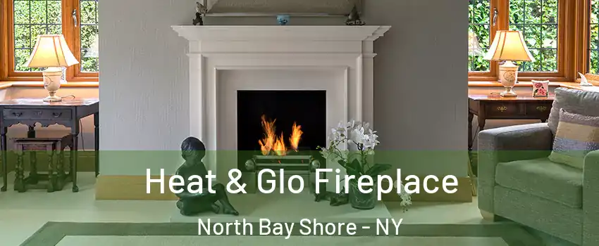  Heat & Glo Fireplace North Bay Shore - NY