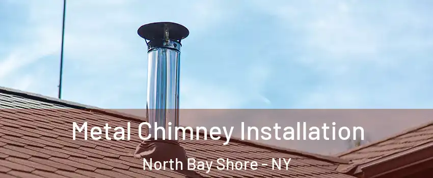  Metal Chimney Installation North Bay Shore - NY