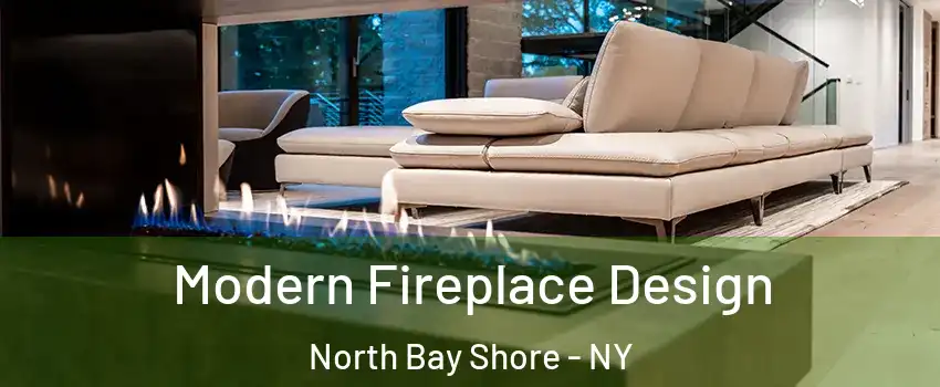  Modern Fireplace Design North Bay Shore - NY