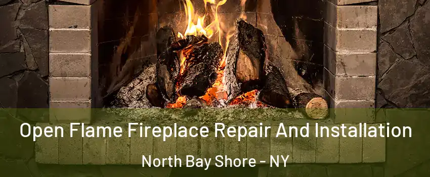  Open Flame Fireplace Repair And Installation North Bay Shore - NY