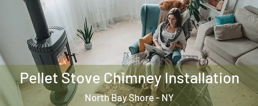  Pellet Stove Chimney Installation North Bay Shore - NY