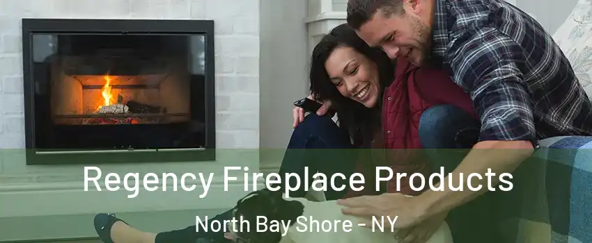  Regency Fireplace Products North Bay Shore - NY