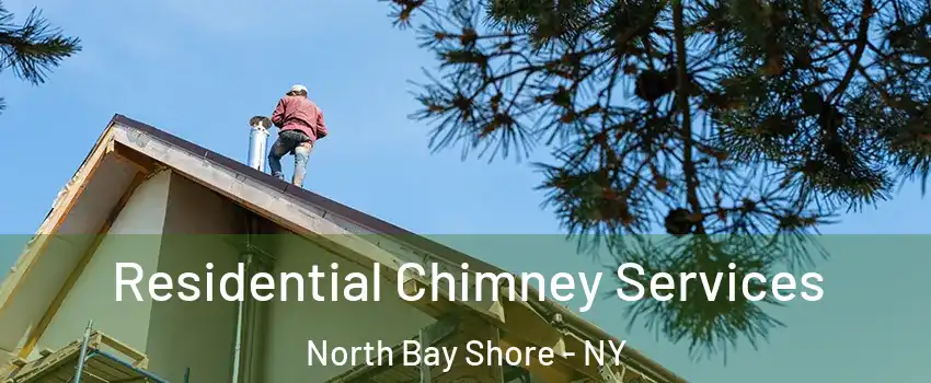 Residential Chimney Services North Bay Shore - NY