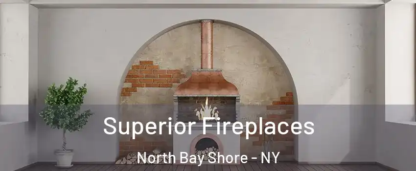  Superior Fireplaces North Bay Shore - NY