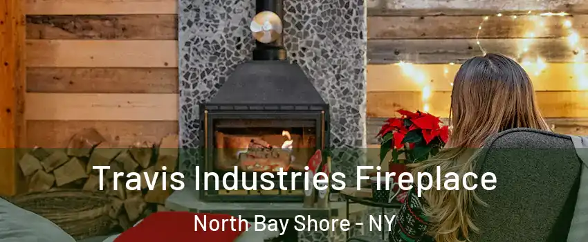  Travis Industries Fireplace North Bay Shore - NY