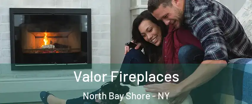  Valor Fireplaces North Bay Shore - NY