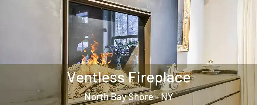  Ventless Fireplace North Bay Shore - NY