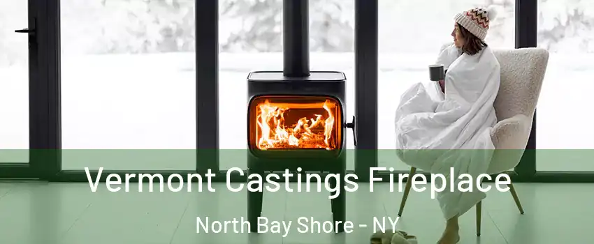  Vermont Castings Fireplace North Bay Shore - NY