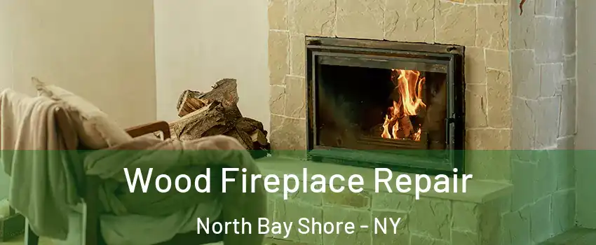  Wood Fireplace Repair North Bay Shore - NY