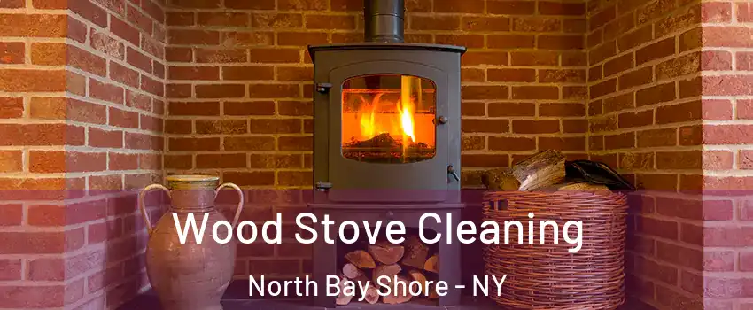 Wood Stove Cleaning North Bay Shore - NY